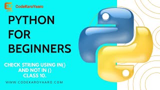 | PYTHON FOR BEGINNERS | |CHECK STRING USING IN() AND NOT IN() | |CODE KARO YAARO | |CLASS 10 |