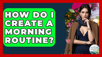 How Do I Create A Morning Routine? - The Personal Growth Path