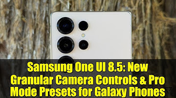 Samsung One UI 8.5: New Granular Camera Controls & Pro Mode Presets for Galaxy Phones