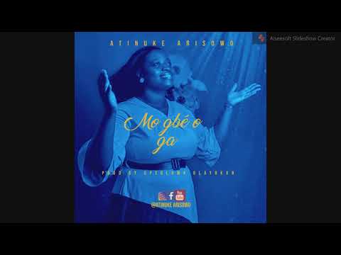 Atinuke Arisowo - Mo Gbe O Ga