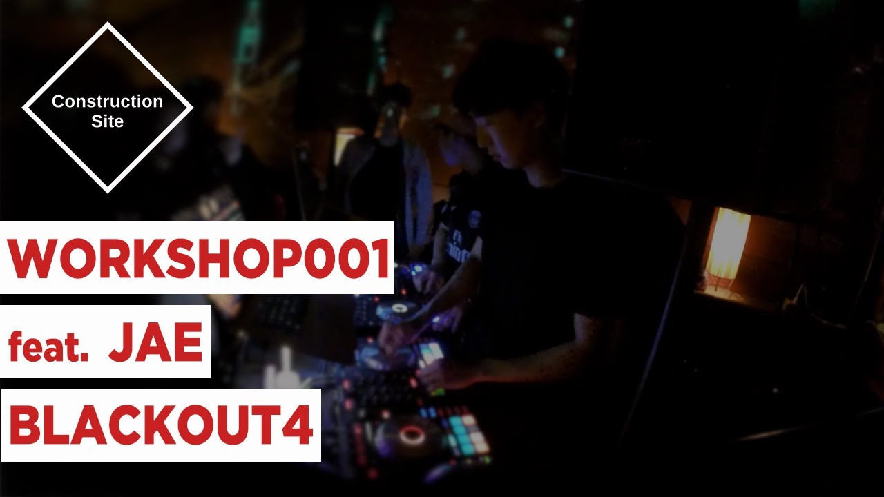 Construction Site Workshop 001 - JAE @ Black Out (2018/11/3)