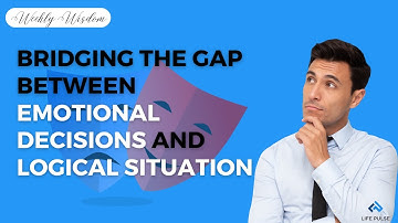 WW  #650 Bridging the Gap Between Emotional Decisions and Logical Situations