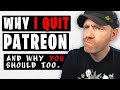 Why i quit patreon and why you should too