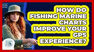 How Do Fishing Marine Charts Improve Your GPS Experience? - Chasing Big Fish