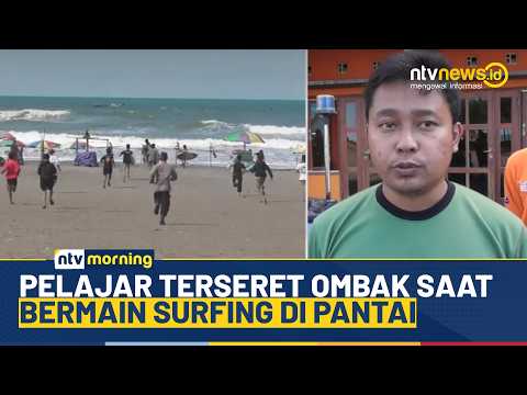 Bermain Surfing Tanpa Pengalaman, Pelajar Tenggelam di Bantul | NTV MORNING
