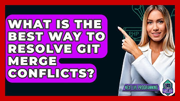What Is The Best Way To Resolve Git Merge Conflicts? - Next LVL Programming