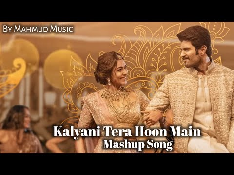 Kalyani Tera Hoon Main (Mashup Song) | Mahmud Music | Vijay Deverakonda | Mrunal | Mashup | Love
