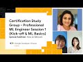 Certification Study Group - Session_1 (Professional ML Engineer) RGDC- Kick-off &amp; ML Basics