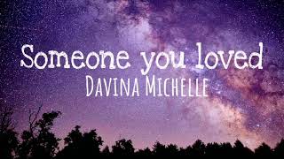 Someone you loved - Davina Michelle(lyrics)