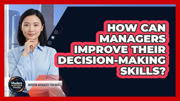 How Can Managers Improve Their Decision-Making Skills?