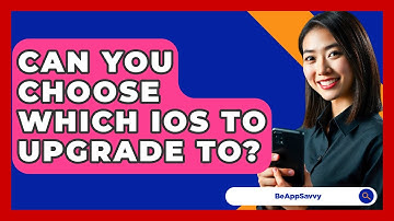 Can You Choose Which iOS To Upgrade To? - Be App Savvy