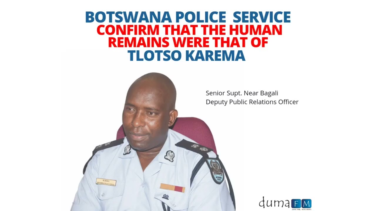 Botswana Police Service confirm that the human remains were that of Tlotso Karema.