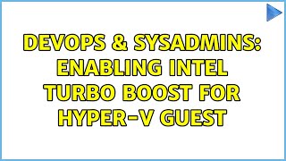 DevOps & SysAdmins: Enabling Intel Turbo Boost for Hyper-V Guest (2 Solutions!!)