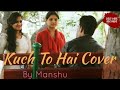 Kuch to hai cover  manshu  desi vibe records  2019