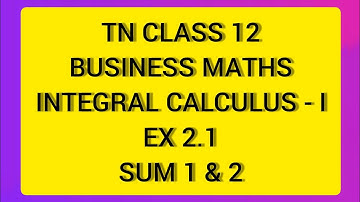 TN CLASS 12 BUSINESS MATHS INTEGRAL CALCULUS - I EX 2.1 Sum 1 & 2