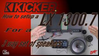 How to setup a Kicker LX 1300 7  to power a 3 way set of speakers