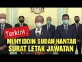 MUHYIDDIN SUDAH HANTAR SURAT LETAK JAWATAN!