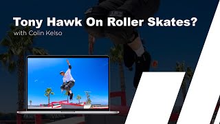 Tony Hawk On Roller Skates???
