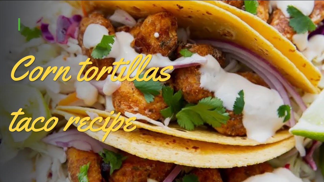 Corn Tortilla Taco Recipe YouTube