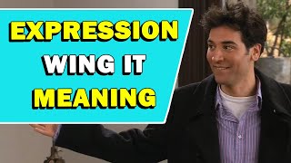 Expression 'Wing It' Meaning