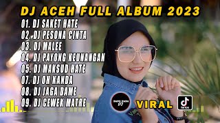 DJ ACEH FULL ALBUM - DJ SAKET HATE FULL BASS VIRAL TIKTOK TERBARU 2023