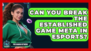 Can You Break The Established Game Meta In Esports? - Pro Gaming Network