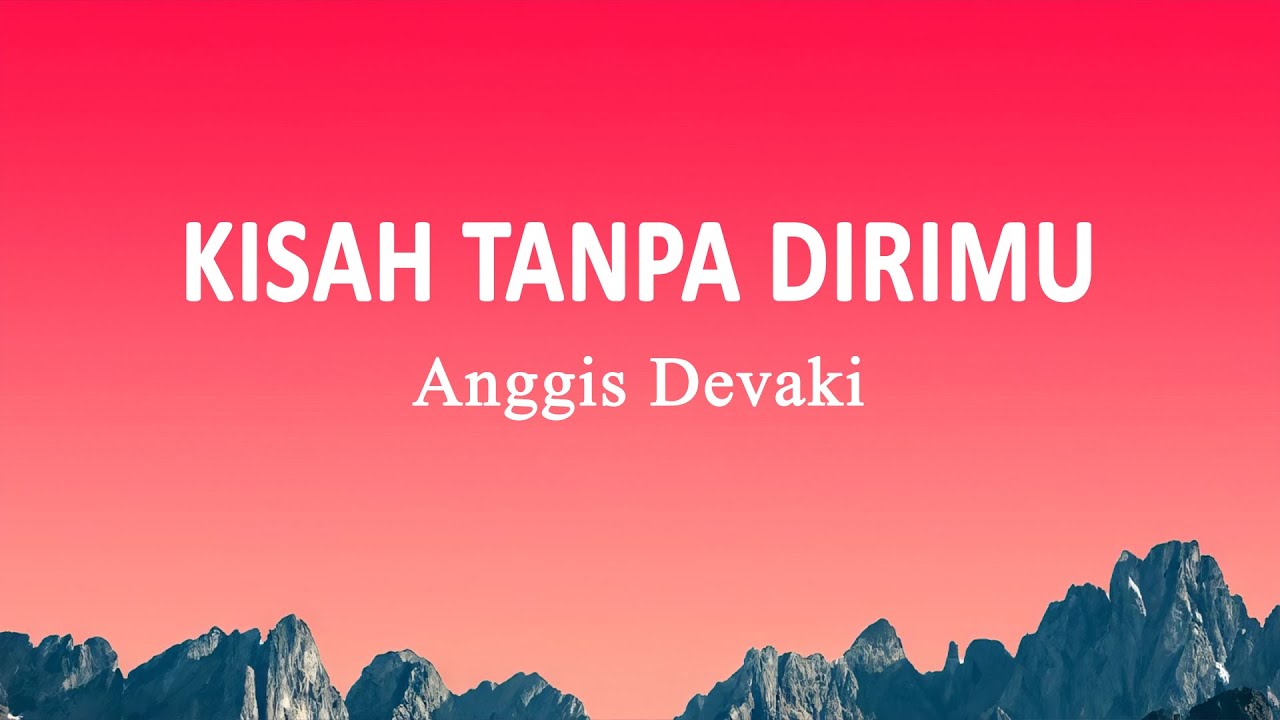 Anggis Devaki - Kisah Tanpa Dirimu (Lirik Lagu) - YouTube