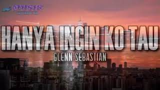 Glenn sebastian. Hanya ingin ko tau( lirik)
