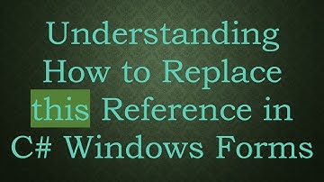 Understanding How to Replace this Reference in C#  Windows Forms