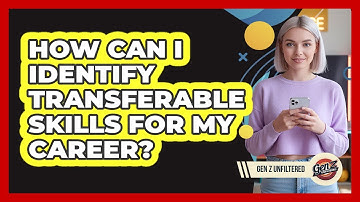 How Can I Identify Transferable Skills For My Career?
