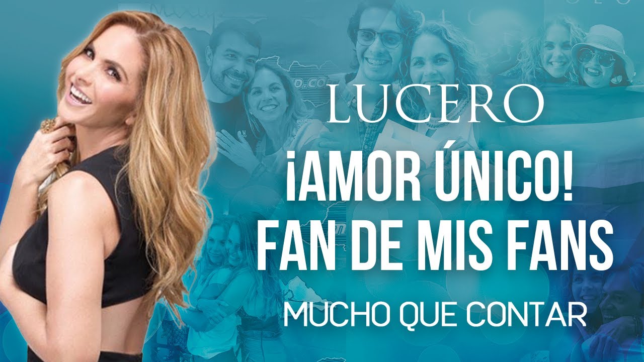 LUCERO Mucho Que Contar - ¡Amor Único! Fan de Mis Fans 😍