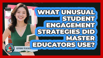 What Unusual Student Engagement Strategies Did Master Educators Use? - Aspiring Teacher Guide