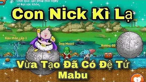 Ngọc Rồng Blue | Con Nick Kì Lạ , Mới Tạo Đã Có Đệ Tử Mabu - Dekai Boy