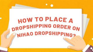 How to Place a Dropshipping Order On Nihao Dropshipping(New Vesion)