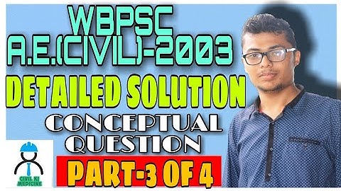 WBPSC A.E.(CIVIL)-2003 (1ST SHIFT) II DETAILED SOLUTION II PART-3 OF 4