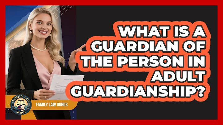 What Is A Guardian Of The Person In Adult Guardianship? - Family Law Gurus