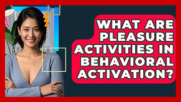 What Are Pleasure Activities In Behavioral Activation? - CBT Toolkit