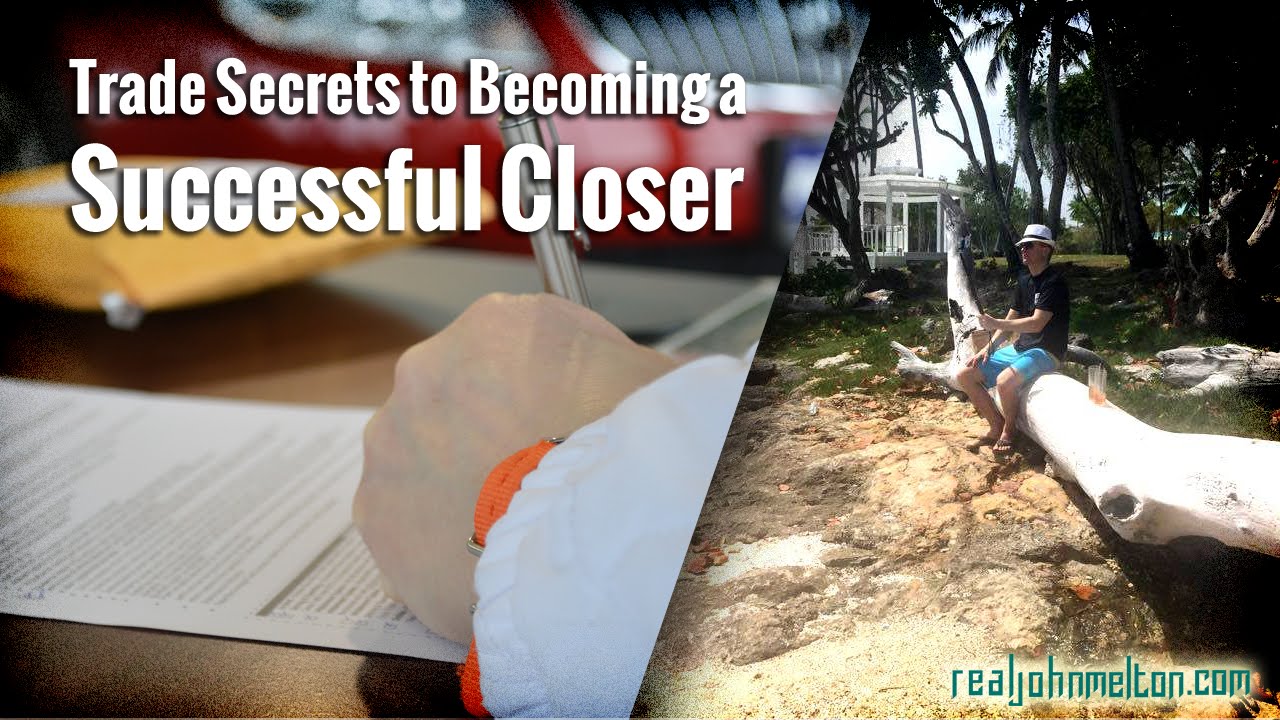 Trade Secrets to Becoming a Successful Closer I John Melton