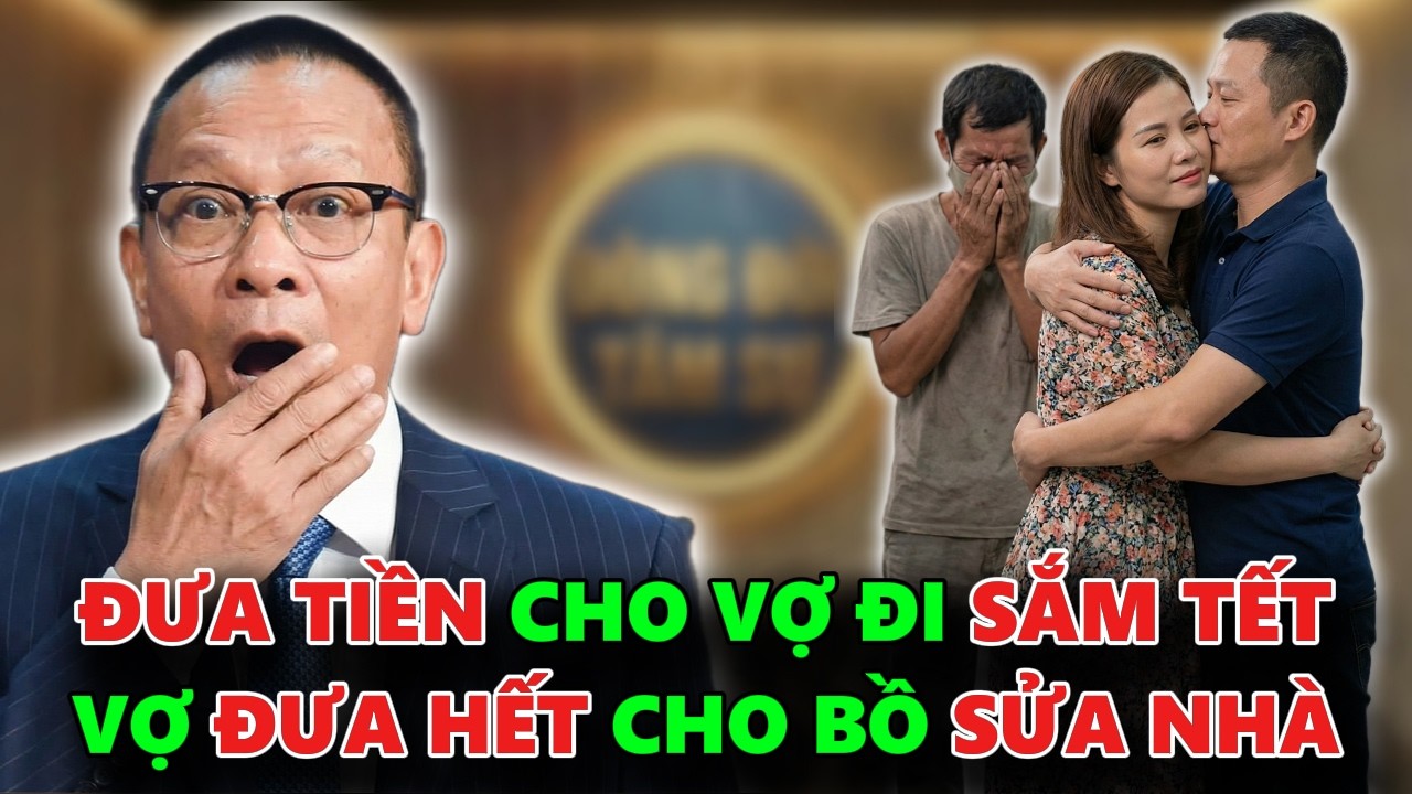 ĐƯA 160 TRIỆU CHO VỢ ĐI SẮM TẾT NHƯNG VỢ LẤY HẾT TIỀN MANG CHO BỒ VỀ SỬA NHÀ - TÂM SỰ CÙNG VĂN SÂM