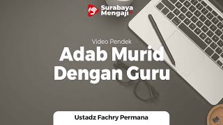 Salah Satu Adab Murid Dengan Guru - Ustadz Fachry Permana