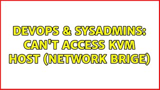 Famous DevOps & SysAdmins: Can't access KVM Host (network brige) Profile