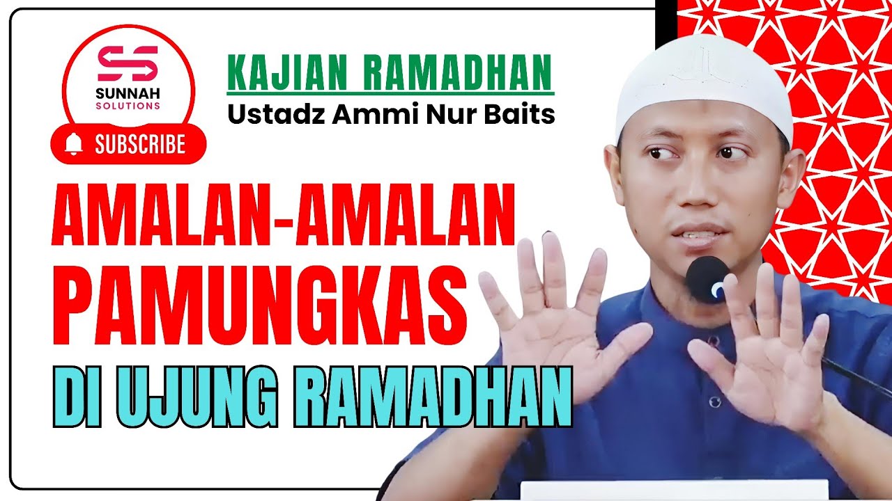Catat Baik-baik, Inilah Amalan Pamungkas di Ujung Ramadhan | Ustadz Ammi Nur Baits