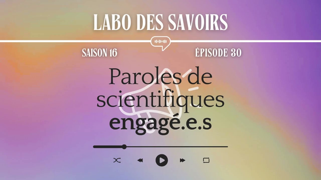 [PODCAST] Parole de scientifique engagé.e.s
