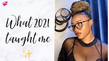 WHAT 2021 TAUGHT ME + Chitchat +Life lessons , Mistakes, Growth