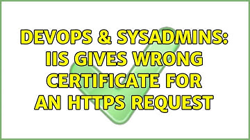 DevOps & SysAdmins: IIS gives wrong certificate for an HTTPS request (5 Solutions!!)