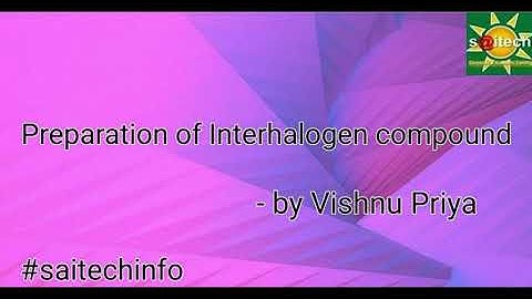 Preparation of interhalogen compounds by Vishnupriya