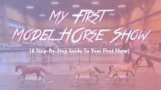 My First Model Horse Show: A Step-By-Step Guide To Your First Show