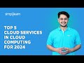 🔥 Top 5 Cloud Services In Cloud Computing For 2024 | Cloud Services 2024 | Simplilearn