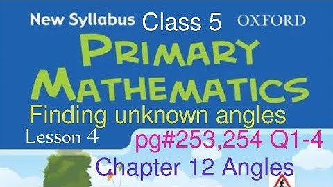 pg#253,254 Q1-4| Chapter 12 Angles Lesson #4| New Oxford Syllabus Primary Mathematics Book 5