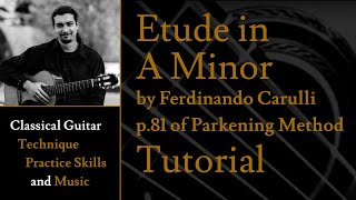 Tutorial - Etude in A Minor by F. Carulli - p.81 of Christopher Parkening Classical Guitar Method v1